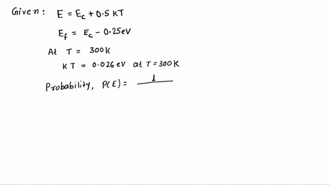 assume-that-the-fermi-energy-level-is-025ev-below-the-conduction-band-energy-determine-the-probability-that-a-state-is-occupied-at-energy-ec-05kt-at-t-300k-23726