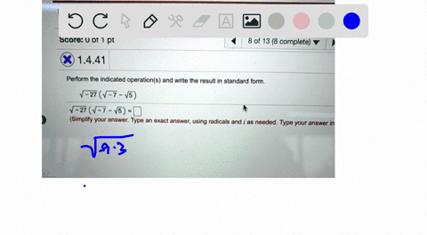 math-105-college-algebra-1215812159-homework-14-complex-numbers-score-0-of-pt-8-of-13-8-complete-1441-perform-the-indicated-operations-and-write-the-result-in-standard-form-27-v-7-v5-t-27-v-57332