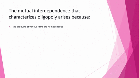 the-mutual-interdependence-that-characterizes-oligopoly-arises-because-the-products-of-various-firms-are-homogeneous-the-products-of-various-firms-are-differentiated-a-small-number-of-firms-23421