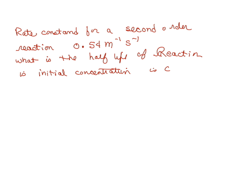 the-rate-constant-for-a-second-order-reaction-is-054-m-1s-1-what-is-the-half-life-of-this-reaction-if-the-initial-concentration-is-030-m-81466