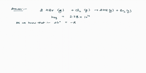 a-student-determines-the-value-of-the-equilibrium-constant-to-be-2381014-for-the-following-reaction-2-hbrg-cl2g-2-hclg-br2g-calculate-the-free-energy-change-for-the-reaction-at-standard-cond-66165