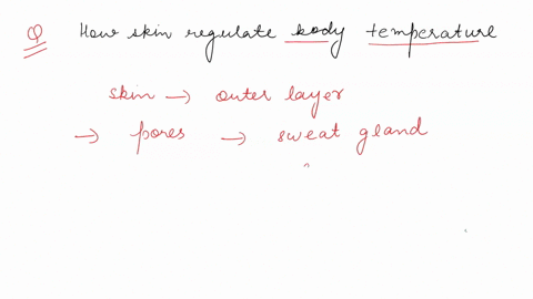 how-does-the-skin-regulate-body-temperature-a-by-increasing-sweat-production-b-by-retaining-water-c-66123