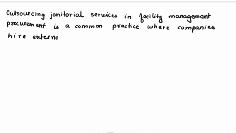 which-service-best-exemplifies-out-tasking-a-specific-function-in-facility-management-procurement-a-hr-services-b-move-management-c-janitorial-service-b-marketing-and-leasing-properties-11123
