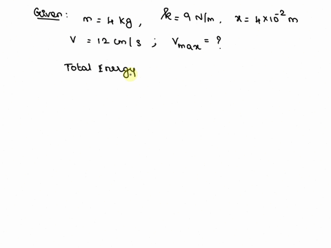 a-400-kg-mass-is-connected-to-a-spring-with-a-spring-constant-of-900-nm-if-during-the-oscillation-the-velocity-is-120-cms-when-the-displacement-is-400-cm-then-what-is-the-maximum-velocity-of-73059