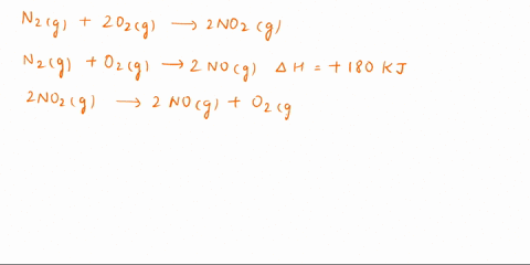 calculate-the-enthalpy-for-the-following-reaction-n2-g-2o2-g-2no2g-h-kj-using-the-following-two-equations-n2-g-o2-g-2nog-h-180-kj2no2g-2nog-o2-g-h-112-kj-47873