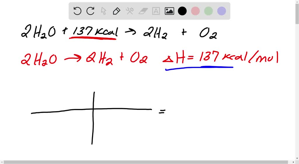 Solved: For The Reaction: 2h 2o( L) + 137 Kcal → 2h 2 ( G) + O 2 ( G 