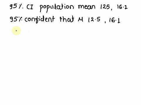 suppose-we-have-a-95-confidence-interval-of-125-161-for-the-mean-of-a-population-what-does-it-mean-that-our-confidence-level-is-95-please-show-steps-27802