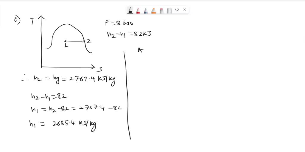 SOLVED If wet, saturated steam at 8 bar requires 82 kJ of heat per kg