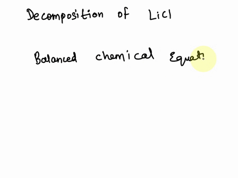 solid-lithium-and-chlorine-gas-are-formed-by-the-decomposition-of-solid-lithium-chloride-write-a-balanced-chemical-equation-for-this-reaction-24983