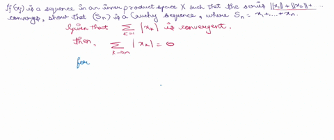if-xj-is-a-sequence-in-an-inner-product-space-x-such-that-the-series-x1x2converges-show-that-sn-is-a-cauchy-sequence-where-snx1xn-77272