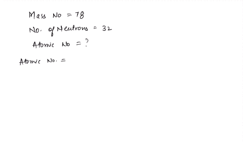 what-is-the-atomic-number-for-an-element-whose-mass-number-is-78-which-contains-32-neutrons-per-atoms-02321