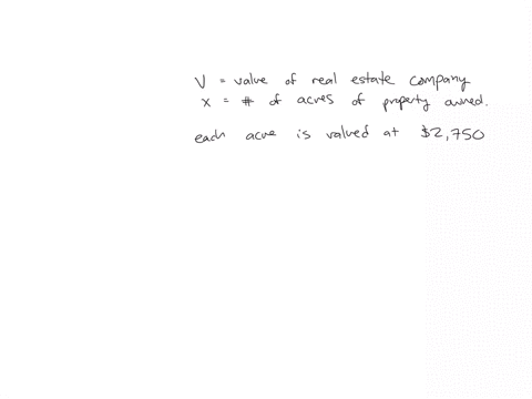 express-the-value-v-of-a-real-estate-firm-in-terms-of-x-the-number-of-acres-of-property-owned-each-acre-is-valued-at-2750-and-other-company-assets-total-775000-v-39257