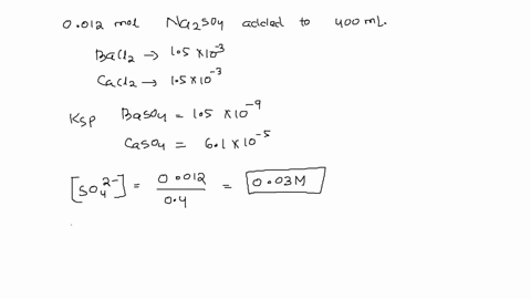 a-0012-mol-sample-of-na2so4-is-added-to-400-ml-of-each-of-two-solutions-one-solution-contains-15-103-m-bacl2-the-other-contains-15-103-m-cacl2-given-that-ksp-for-baso4-15-109-and-ksp-for-cas-28118
