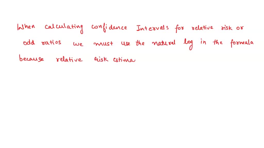 SOLVED: When calculating confidence intervals for relative risk or odds ...