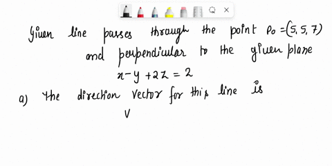 consider-the-line-that-passes-through-the-point-and-is-perpendicular-to-the-given-plane-po-corresponds-to-t-0-po-5-5-7-x-y-2z-2-a-find-parametric-equations-for-the-line-b-find-the-points-in-18913