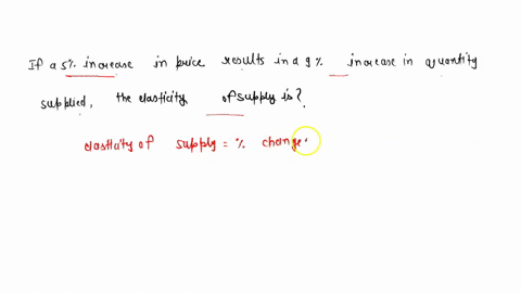 if-a-5-percent-increase-in-the-price-results-in-a-9-percent-increase-in-quantity-supplied-the-elasticity-of-supply-is-42178