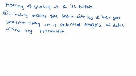 what-is-blinding-and-what-is-its-purpose-select-one-blinding-means-you-begin-with-the-null-hypothesis-and-base-your-conclusions-totally-on-a-statistical-analysis-of-the-data-without-any-prec-04418