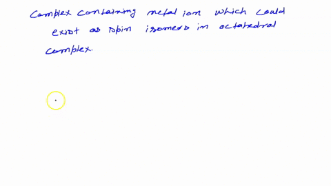 question-1-11pt-complexes-containing-metal-ions-in-which-of-the-following-d-electron-configurations-could-potentially-exist-as-spin-isomers-in-octahedral-complexes-d1-ds-and-d9only-d2d4d5d6a-19225