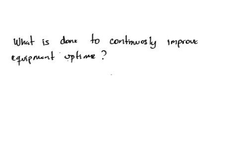 what-is-done-to-continuously-improve-equipment-uptime-b-follow-the-predictive-maintenance-schedule-a-follow-reactive-maintenance-procedure-c-maintainsufficient-maintenance-parts-d-determine-the-root-c