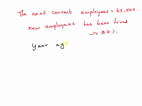 a-company-has-recently-been-hiring-new-employees-today-the-company-has-27-more-employees-than-it-did-a-yeathere-are-currently-63500-employees-how-many-employees-did-the-company-have-a-year-a-21788
