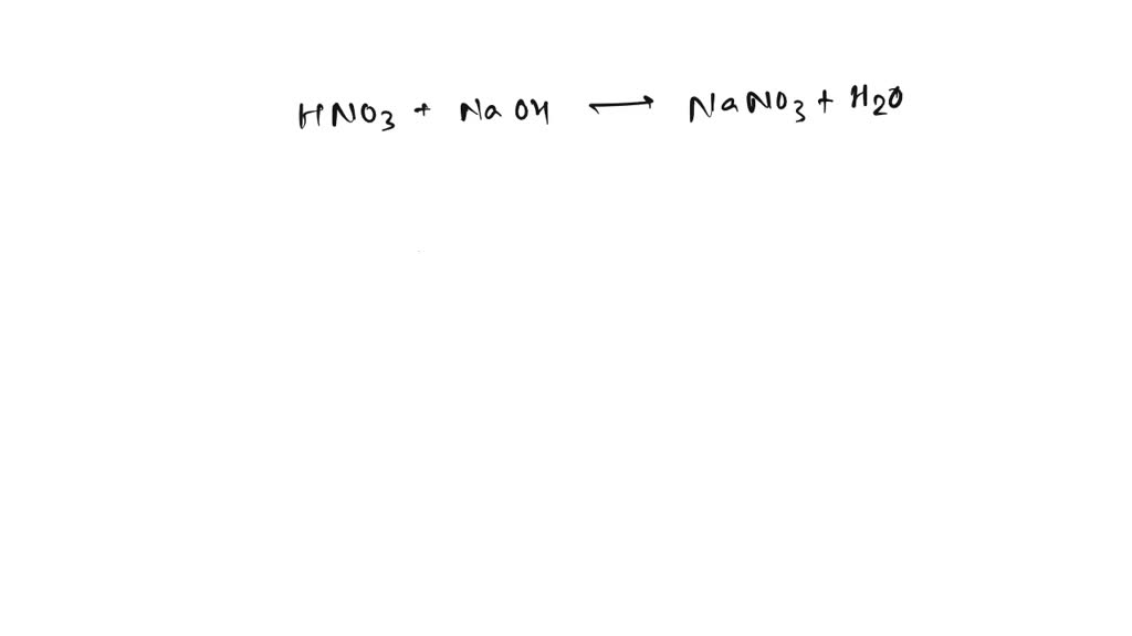 SOLVED What are the products of the reaction between HNO3 and NaOH