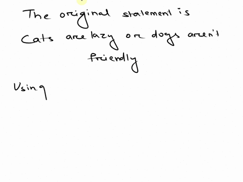 use-de-morgans-laws-to-write-a-negation-of-the-statement-cats-are-lazy-or-dogs-arent-friendly-cats-arent-lazy-or-dogs-are-friendly-cats-are-lazy-and-dogs-are-friendly-cats-arent-lazy-or-dogs-20607