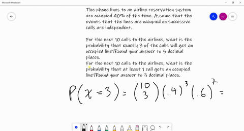 the-phone-lines-to-an-airline-reservation-system-are-occupied-40-of-the-time-assume-that-the-events-that-the-lines-are-occupied-on-successive-calls-are-independentfor-the-next-10-calls-to-th-68398