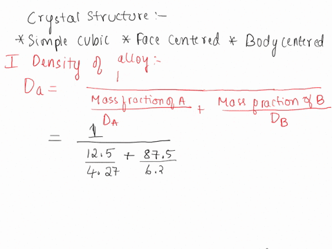 some-hypothetical-alloy-is-composed-of-125-wt-of-metal-a-and-875-wt-of-metal-b-if-the-densities-of-metals-a-and-b-are-427-and-635-gcm3-respectively-and-their-respective-atomic-weights-are-61-92708