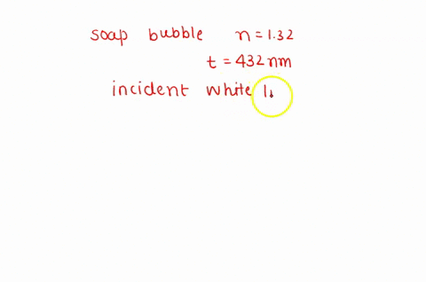 a-soap-bubble-with-walls-420-nm-thick-floats-in-air-a-if-this-bubble-is-illuminated-perpendicularly-with-sunlight-what-wavelength-of-visible-light-will-be-absent-in-the-reflected-light-assum-13482