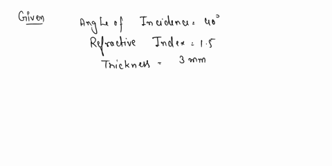 a-laser-beam-is-incident-on-a-plate-of-glass-of-thickness-3-cm-the-glass-has-an-index-of-refraction-of-15-and-the-angle-of-incidence-is-40o-the-top-and-bottom-surfaces-of-glass-are-parallel-43362