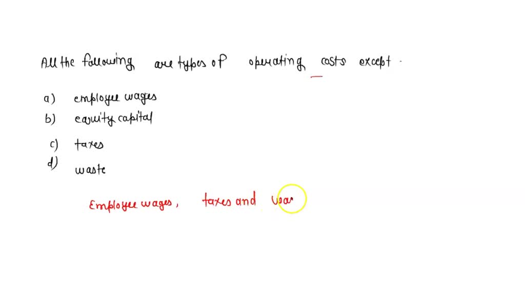 SOLVED All of the following are types of operating costs except A