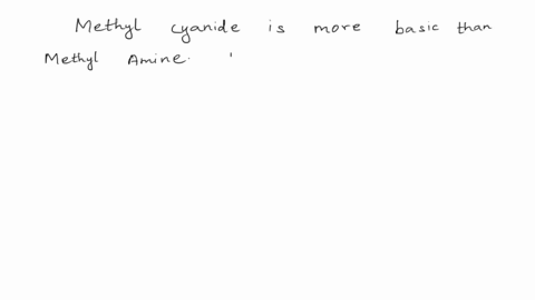 which-of-the-following-is-more-alkaline-than-methyl-amine-and-methyl-cyanide-and-why-42937