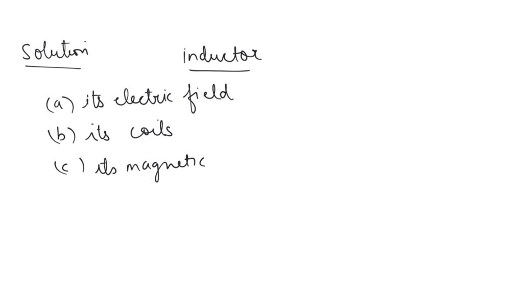 SOLVED An inductor may store energy in (a) its electric field (b) its