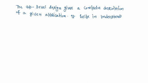 what-is-the-purpose-of-a-top-level-design-select-one-a-it-defines-how-the-individual-gates-are-connected-to-each-other-b-it-provides-a-summary-of-the-entire-design-c-it-was-an-unnecessary-ex-68693
