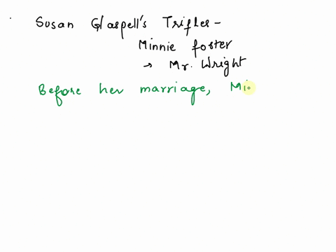 discussion-questions-for-susan-glaspells-trifles-what-sort-of-person-was-minnie-foster-before-she-married-what-do-you-think-happened-to-her-what-sort-of-person-was-mr-wright-please-asap-for-94085