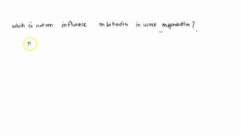 which-of-the-following-is-not-an-influence-on-behaviour-in-work-organisations_________-36589