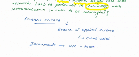 in-the-discipline-of-forensic-science-do-you-feel-that-all-research-has-to-be-performed-in-a-laboratory-with-instrumentation-in-order-to-be-meaningful-support-your-position-with-examples-66678