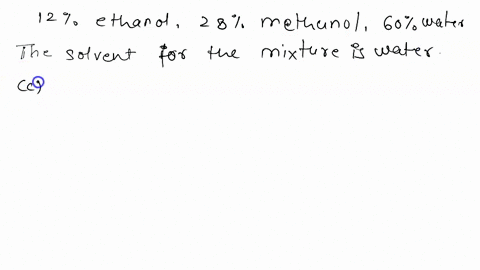 a-homogeneous-mixture-consists-of-12-ethanol-28-methanol-and-60-water-which-of-these-is-the-solvent-for-the-mixture-a-ethanol-b-methanol-c-water-d-ethanol-and-methanol-74398