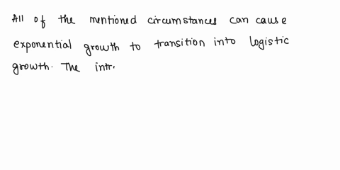 which-of-the-following-circumstances-would-cause-exponential-growth-to-move-into-a-logistic-growth-phase-all-of-these-would-cause-exponential-growth-to-move-into-logistic-growth-the-introduc-76734