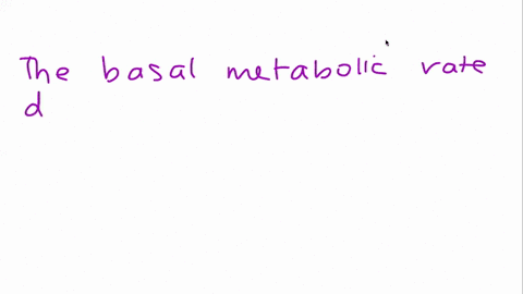 _______-the-basal-metabolic-rate-tends-to-gradually-decrease-throughout-adulthood-47061