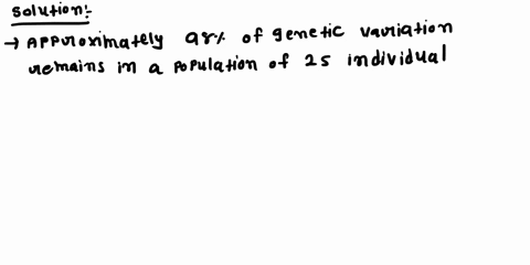 approximately-what-percentage-of-genetic-variation-remains-in-a-population-of-25-individuals-after-t-73102