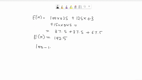 given-the-following-discrete-probability-distribution-x-p-x-100-025-125-03-150-045-calculate-the-expected-value-of-x-calculate-the-variance-of-x-calculate-the-standard-deviation-of-x-94655