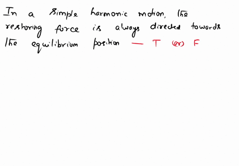 in-a-simple-harmonic-motion-the-restoring-force-is-always-directed-toward-the-equilibrium-position-true-false-64735