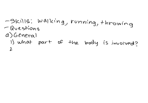 choose-three-human-movements-or-motor-skills-with-which-you-are-all-familiar-a-vertical-jump-is-an-example-for-each-movement-make-a-list-of-at-least-three-general-questions-and-at-least-thre-54251