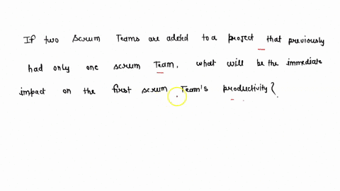 if-two-scrum-teams-are-added-to-the-development-of-a-product-that-previously-had-only-one-scrum-team-what-will-be-the-immediate-impact-on-the-productivity-of-the-original-scrum-team-94447
