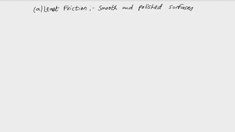 which-type-of-surface-produce-a-least-friction-and-b-too-much-friction-23455