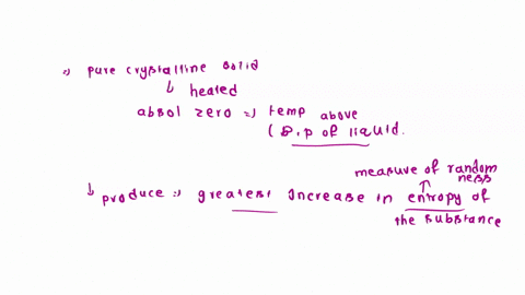 consider-a-pure-crystalline-solid-that-is-heated-from-absolute-zero-to-a-temperature-above-the-boiling-point-of-the-liquidwhich-of-the-following-processes-produces-the-greatest-increase-in-t-67668