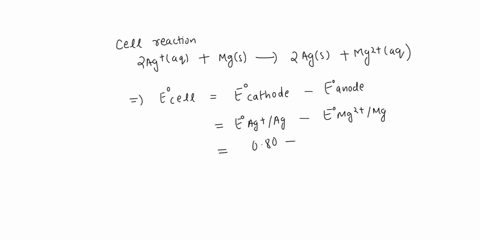 what-the-calculated-value-of-the-cell-potential-298k-for-an-electrochemical-cell-with-the-following-eaction-when-the-ag-concentration-is-119-m-and-the-mg-concentratior-336104m-2ag-aq-mgs-2ag-88586