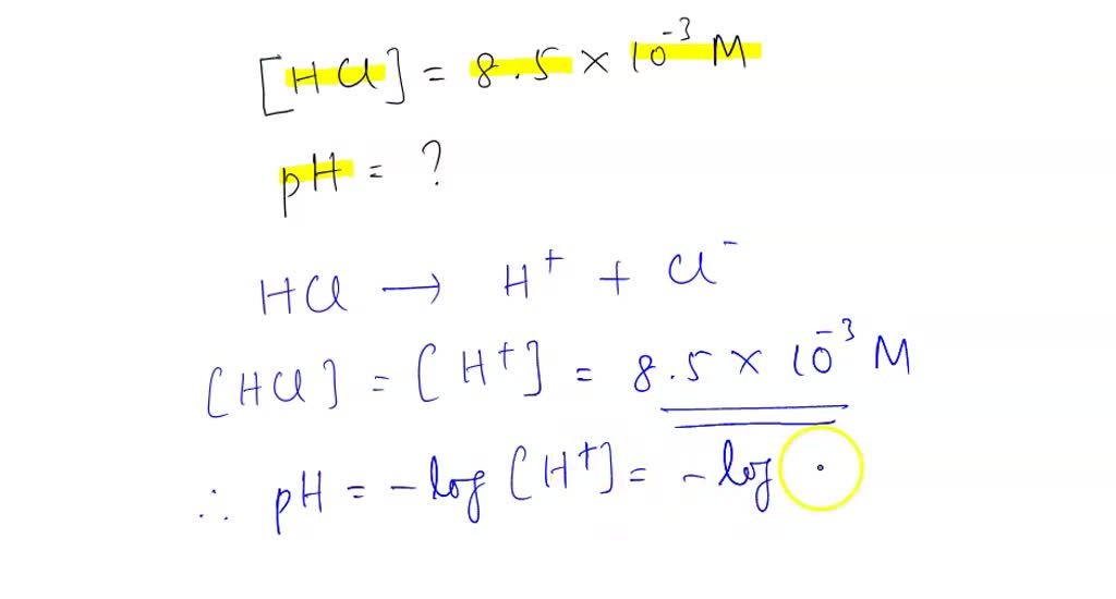 SOLVED: What is the pH of 8.5 x 10^-3 M HCl? pH = What is the pH of 8 x ...