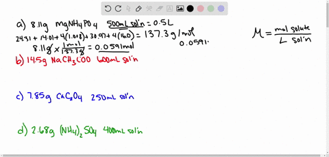 for-each-of-the-following-solutions-calculate-the-molarity-of-the-solution-a-811-g-mgnh4po4-in-500-ml-solution-b-145-g-nach3coo-in-600-ml-solution-c-785-g-cac2o4-in-250-ml-solution-d-268-g-nh42so4-in-